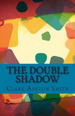 The Double Shadow de Clark Ashton Smith