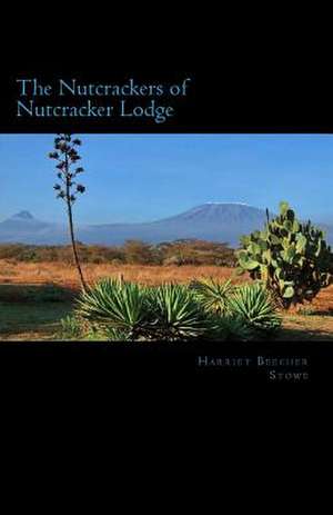 The Nutcrackers of Nutcracker Lodge de Harriet Beecher Stowe