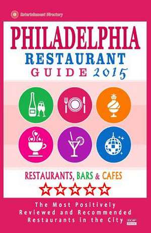 Philadelphia Restaurant Guide 2015 de Bruce D. Wellington