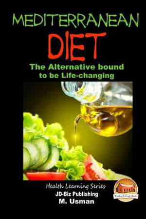 Mediterranean Diet - The Alternative Bound to Be Life-Changing de M. Usman