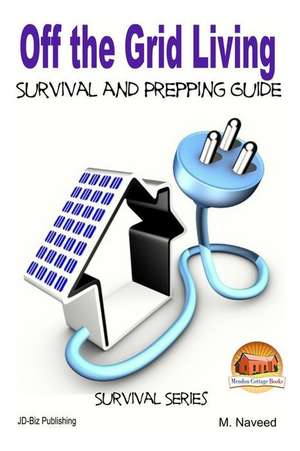 Off the Grid Living - Survival and Prepping Guide de M. Naveed