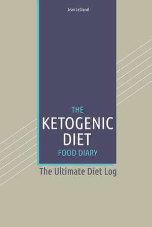 The Ketogenic Diet Food Log Diary de Jean Legrand