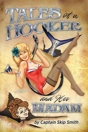 Tales of a Hooker and Her Madam de Capt Skip Smith