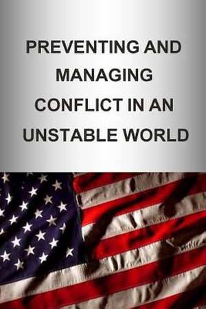 Preventing and Managing Conflict in an Unstable World de U. S. Army War College Press