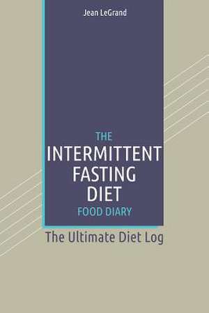 The Intermittent Fasting Diet Food Diary de Jean Legrand