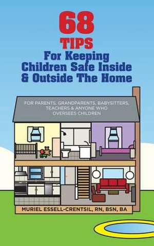 68 Tips for Keeping Children Safe Inside & Outside the Home de Muriel Essell Crentsil