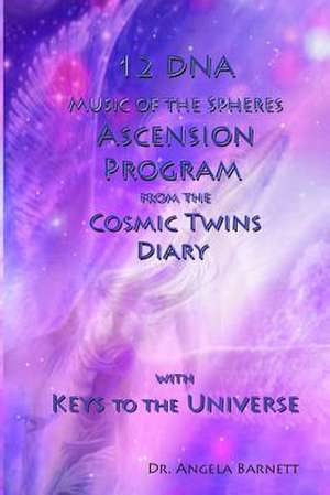 12 DNA Music of the Spheres Ascension Program from the Cosmic Twins Diary with Keys to the Universe de Dr Angela Barnett