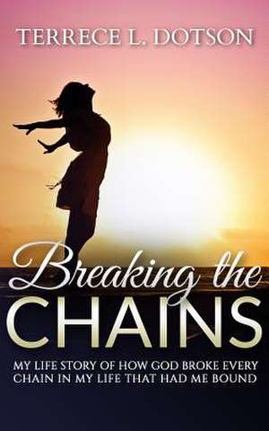 Breaking the Chains de Terrece/T Lashun/L Dotson