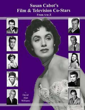 Susan Cabot's Film & Television Co-Stars from A to Z de David Alan Williams