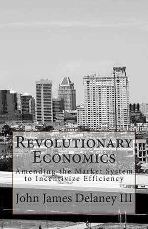 Revolutionary Economics de John James Delaney III