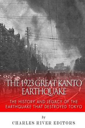 The 1923 Great Kanto Earthquake de Charles River Editors