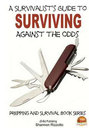 A Survivalist's Guide to Surviving Against the Odds de Shannon Rizzotto