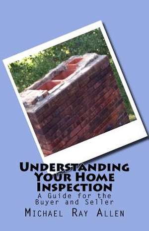 Understanding Your Home Inspection de Michael Ray Allen