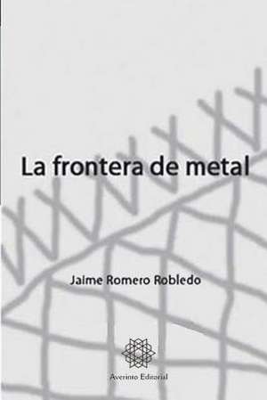 La Frontera de Metal de Jaime Romero Robledo