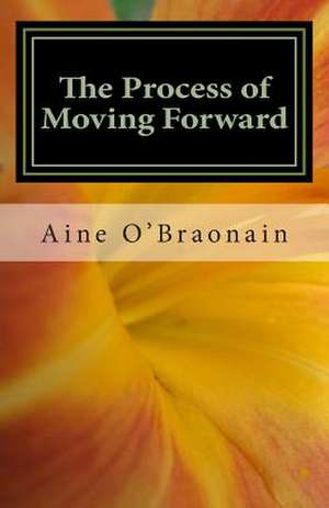 The Process of Moving Forward de Aine F. O'Braonain