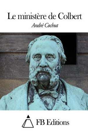 Le Ministere de Colbert de Andre Cochut