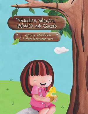 Snuggles, Sneezes, Bubbles and Quacks de Michele Toland