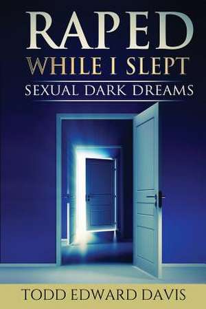 Raped While I Slept de Todd Edward Davis