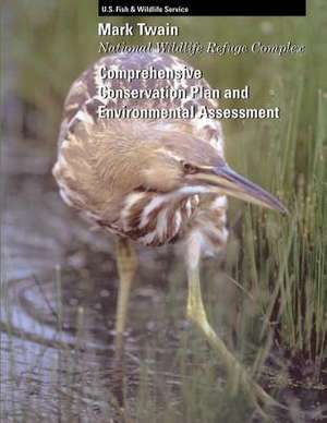 Mark Twain National Wildlife Refuge Complex Comprehensive Conservation Plan and Environmental Assessment de U S Fish & Wildlife Service