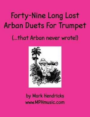 Forty-Nine Long Lost Arban Duets for Trumpet (...That Arban Never Wrote!) de Mark Hendricks