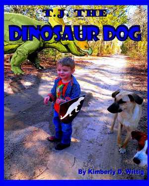 T.J. the Dinosaur Dog de Kimberly D. Wittig