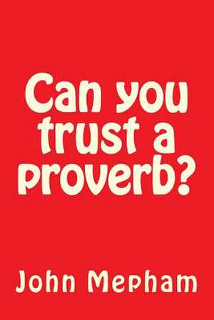 Can You Trust a Proverb? de MR John Henry Mepham