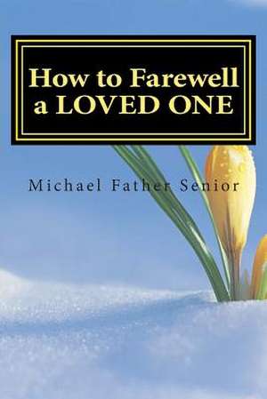 How to Farewell a Loved One de Michael Father Senior