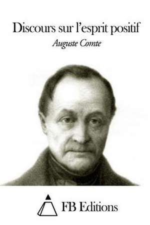 Discours Sur L'Esprit Positif de Auguste Comte