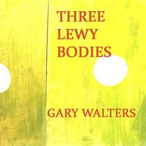 Three Lewy Bodies de Gary Walters