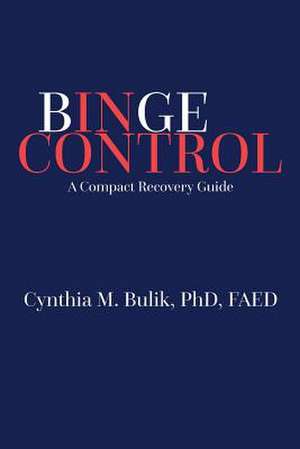 Binge Control de Cynthia M. Bulik Phd