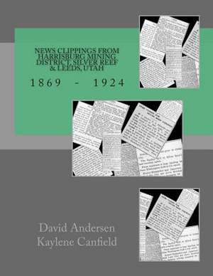 News Clippings from Harrisburg Mining District, Silver Reef & Leeds, Utah de David Andersen