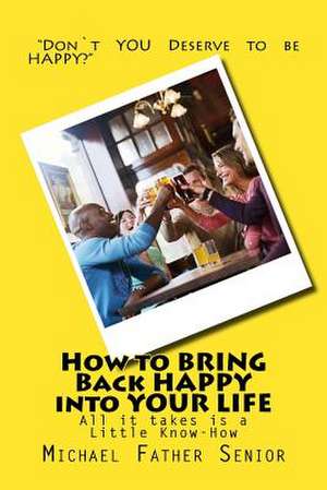 How to Bring Back Happy Into Your Life de Michael Father Senior