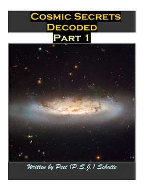 Cosmic Secrets Decoded Part 1 de Peet (P S. J. ). Schutte