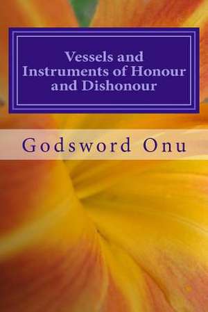 Vessels and Instruments of Honour and Dishonour de Onu, Apst Godsword Godswill