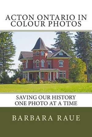 Acton Ontario in Colour Photos de Mrs Barbara Raue