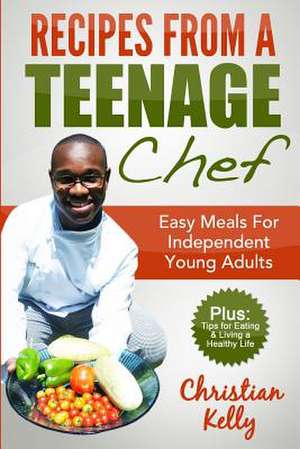 Recipes from a Teenage Chef de MR Christian Emmanuel Kelly