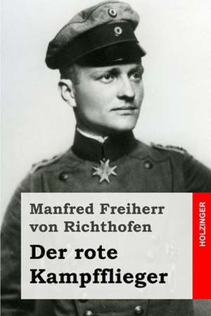 Der Rote Kampfflieger de Manfred Freiherr Von Richthofen