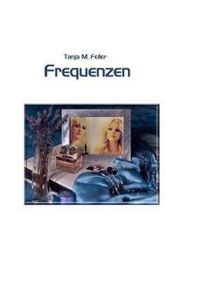 Frequenzen de T. Tanja M. Feiler F.