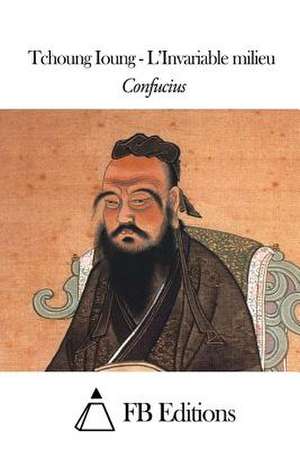 Tchoung Ioung - L'Invariable Milieu de Confucius