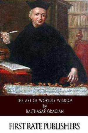 The Art of Worldly Wisdom de Balthasar Gracian