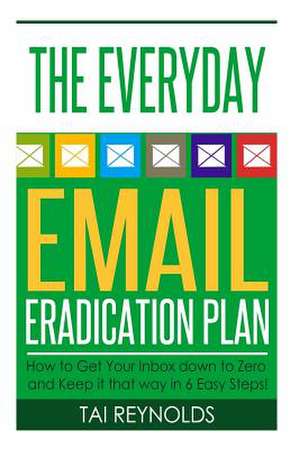 The Everyday Email Eradication Plan de Tai Reynolds