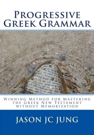 Progressive Greek Grammar de Jason Jc Jung