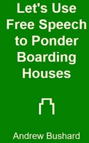 Let's Use Free Speech to Ponder Boarding Houses de Andrew Bushard