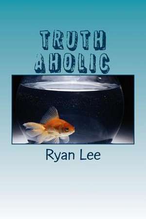 Truth Aholic de Ryan L. Lee