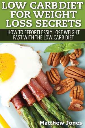 Low Carb Diet for Weight Loss Secrets de Matthew Jones