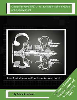 Caterpillar 3306 4n9714 Turbocharger Rebuild Guide and Shop Manual de Brian Smothers