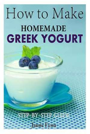 How to Make Homemade Greek Yogurt de Jamie Fynn