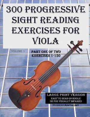 300 Progressive Sight Reading Exercises for Viola Large Print Version de Robert Anthony