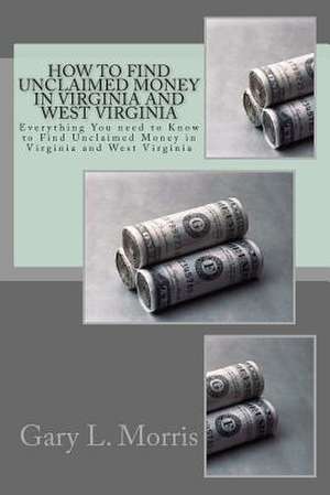 How to Find Unclaimed Money in Virginia and West Virginia de MR Gary L. Morris