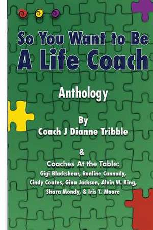 So You Want to Be a Life Coach Anthology de J. Dianne Tribble